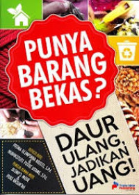 Image of Punya Barang Bekas? : Daur Ulang, Jadikan Uang !