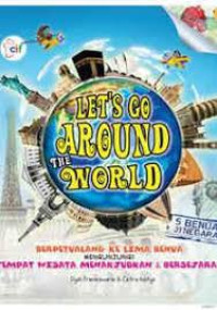 Image of Let's Go Around The World : Berpetualang Ke Lima Benua Mengunjungi Tempat Wisata Menakjubkan dan Bersejarah